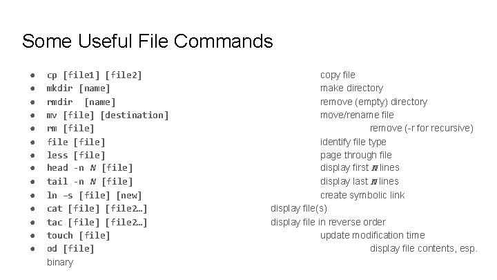Some Useful File Commands ● ● ● ● cp [file 1] [file 2] mkdir