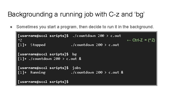 Backgrounding a running job with C-z and ‘bg’ ● Sometimes you start a program,