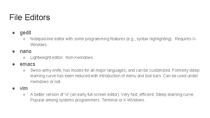 File Editors ● gedit ○ Notepad-like editor with some programming features (e. g. ,