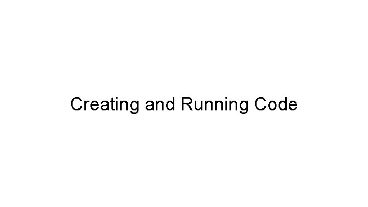 Creating and Running Code 