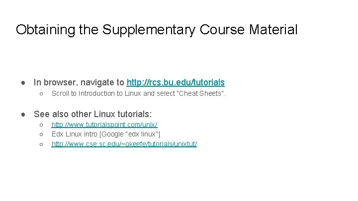 Obtaining the Supplementary Course Material ● In browser, navigate to http: //rcs. bu. edu/tutorials