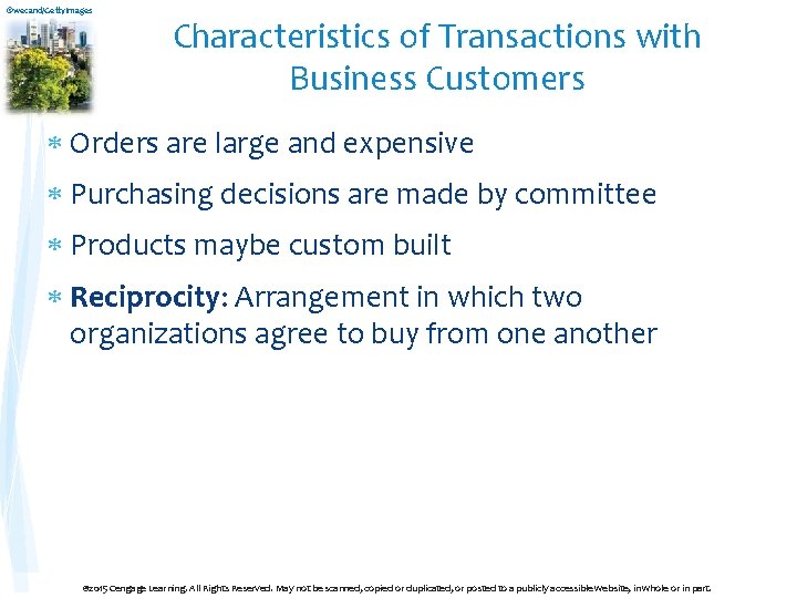 ©wecand/Getty. Images Characteristics of Transactions with Business Customers Orders are large and expensive Purchasing