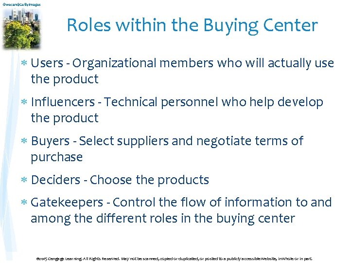 ©wecand/Getty. Images Roles within the Buying Center Users - Organizational members who will actually