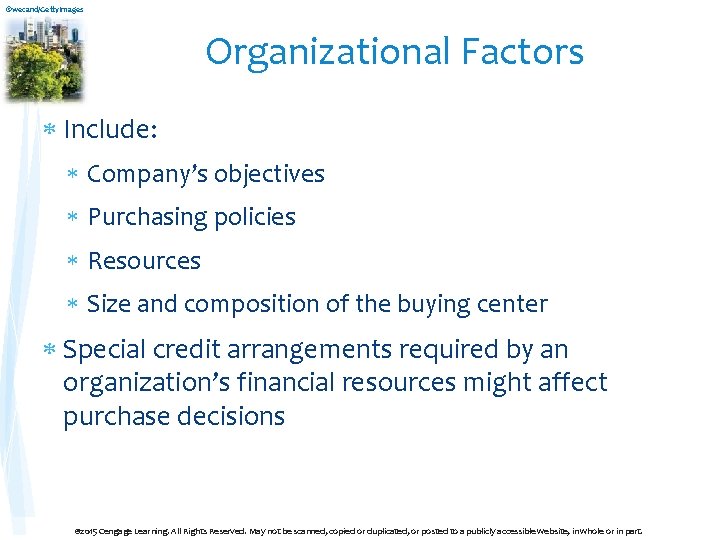 ©wecand/Getty. Images Organizational Factors Include: Company’s objectives Purchasing policies Resources Size and composition of