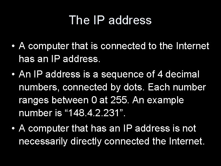 The IP address • A computer that is connected to the Internet has an