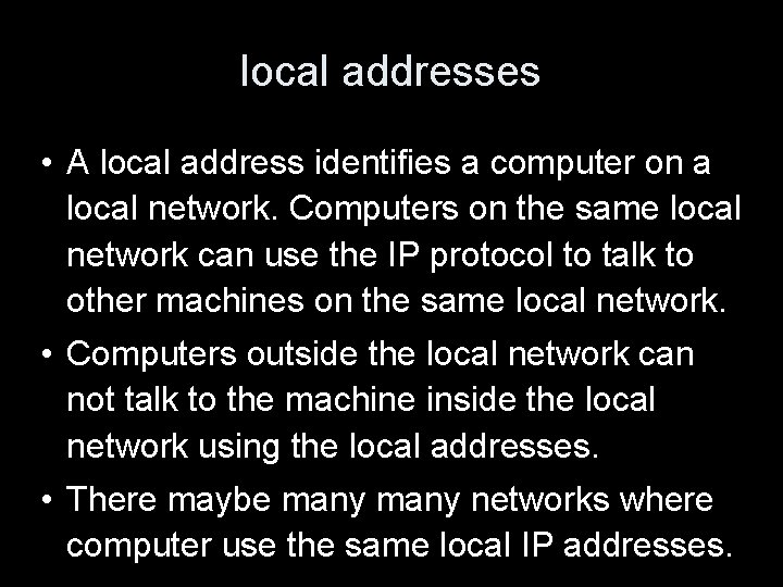local addresses • A local address identifies a computer on a local network. Computers