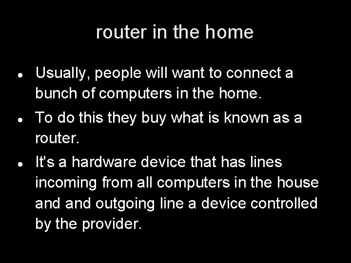 router in the home Usually, people will want to connect a bunch of computers