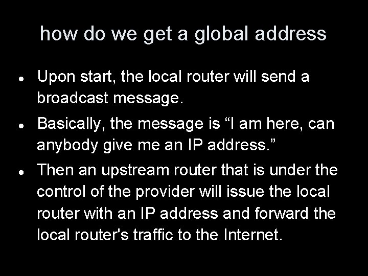 how do we get a global address Upon start, the local router will send