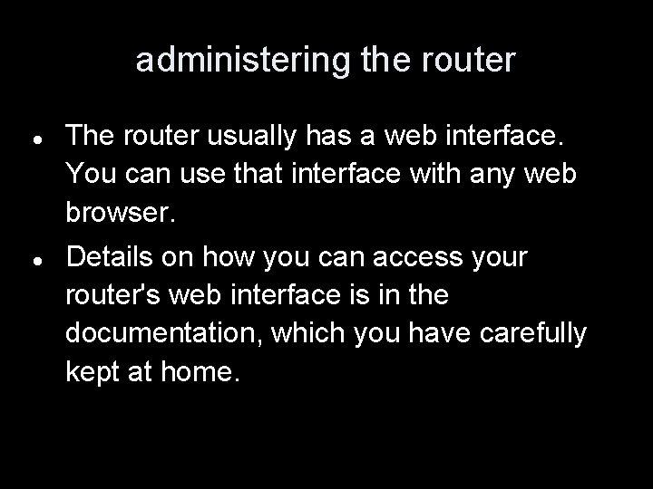 administering the router The router usually has a web interface. You can use that