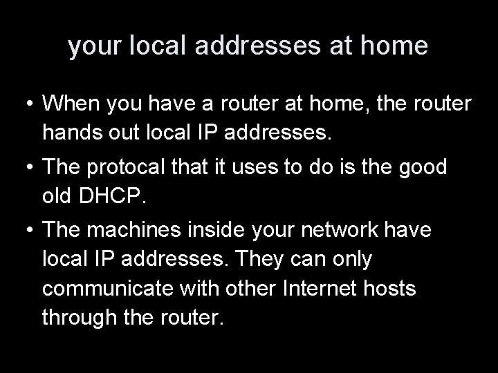 your local addresses at home • When you have a router at home, the