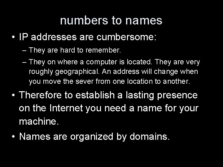 numbers to names • IP addresses are cumbersome: – They are hard to remember.