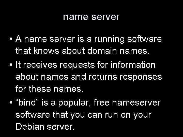 name server • A name server is a running software that knows about domain