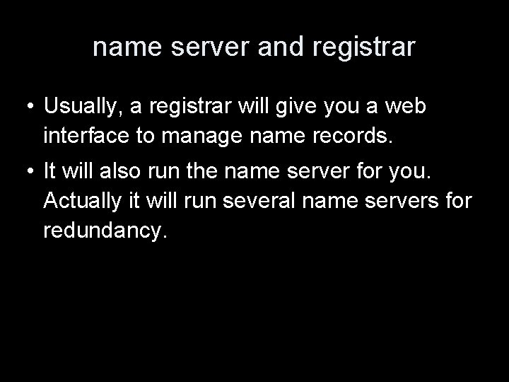 name server and registrar • Usually, a registrar will give you a web interface