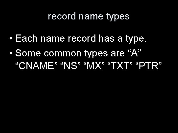 record name types • Each name record has a type. • Some common types
