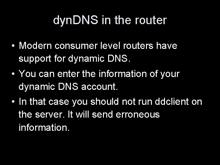dyn. DNS in the router • Modern consumer level routers have support for dynamic