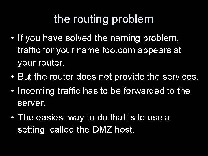 the routing problem • If you have solved the naming problem, traffic for your
