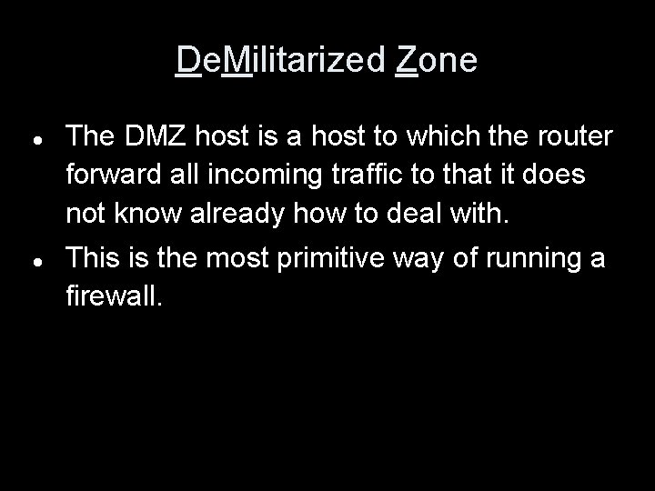 De. Militarized Zone The DMZ host is a host to which the router forward