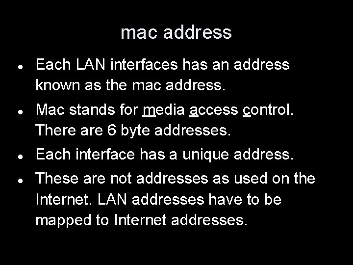 mac address Each LAN interfaces has an address known as the mac address. Mac