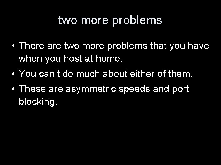 two more problems • There are two more problems that you have when you