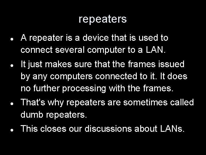 repeaters A repeater is a device that is used to connect several computer to
