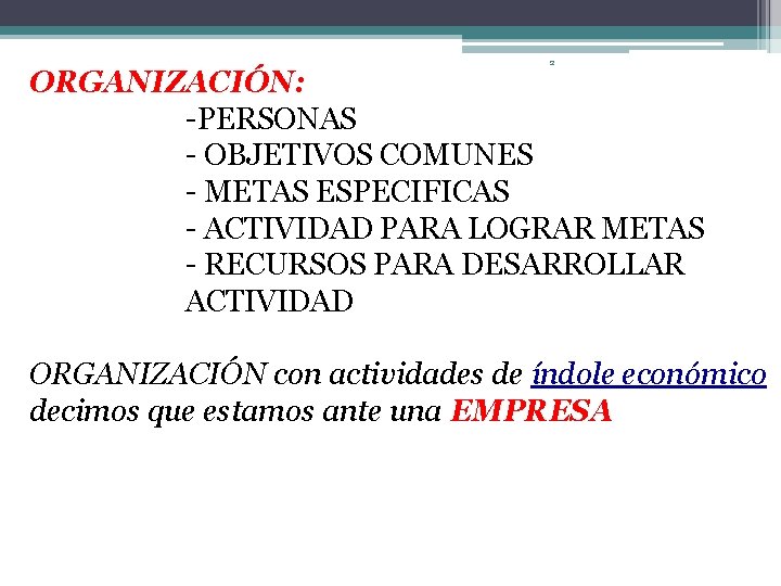 2 ORGANIZACIÓN: -PERSONAS - OBJETIVOS COMUNES - METAS ESPECIFICAS - ACTIVIDAD PARA LOGRAR METAS