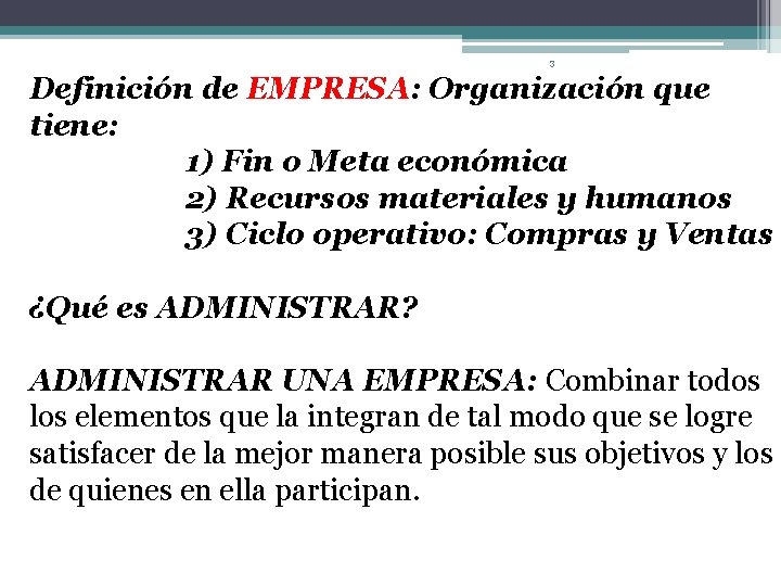 3 Definición de EMPRESA: Organización que tiene: 1) Fin o Meta económica 2) Recursos