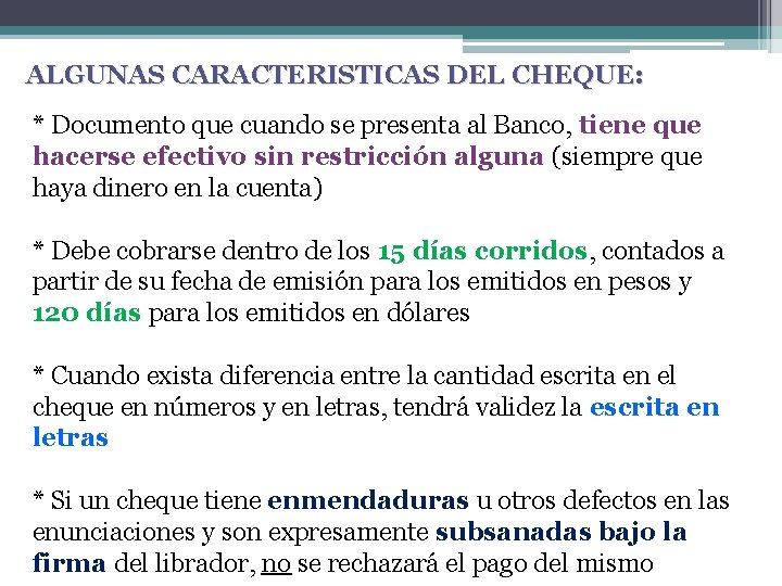 ALGUNAS CARACTERISTICAS DEL CHEQUE: * Documento que cuando se presenta al Banco, tiene que