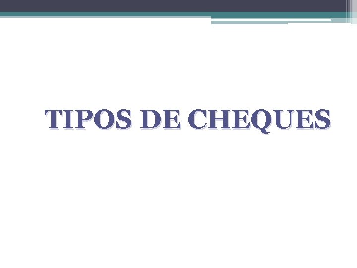 TIPOS DE CHEQUES 