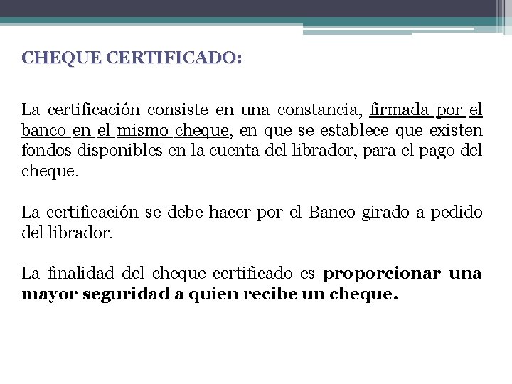 CHEQUE CERTIFICADO: La certificación consiste en una constancia, firmada por el banco en el