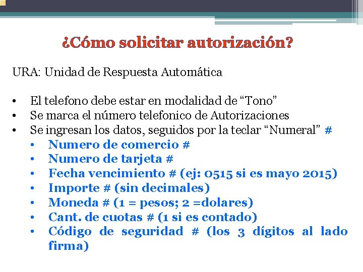 ¿Cómo solicitar autorización? URA: Unidad de Respuesta Automática • • • El telefono debe