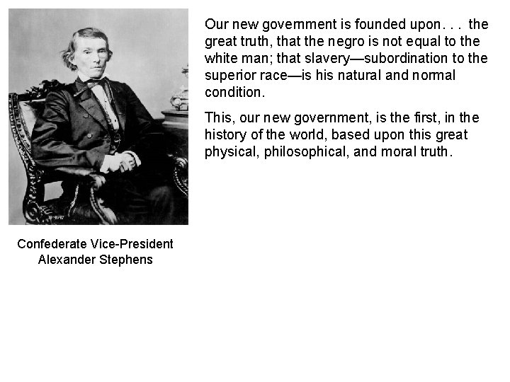 Our new government is founded upon. . . the great truth, that the negro