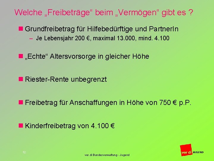 Welche „Freibeträge“ beim „Vermögen“ gibt es ? n Grundfreibetrag für Hilfebedürftige und Partner. In