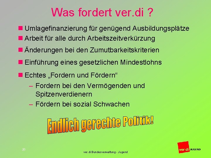 Was fordert ver. di ? n Umlagefinanzierung für genügend Ausbildungsplätze n Arbeit für alle
