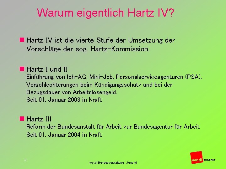 Warum eigentlich Hartz IV? n Hartz IV ist die vierte Stufe der Umsetzung der