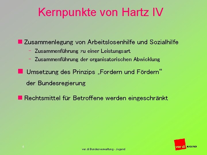 Kernpunkte von Hartz IV n Zusammenlegung von Arbeitslosenhilfe und Sozialhilfe – Zusammenführung zu einer