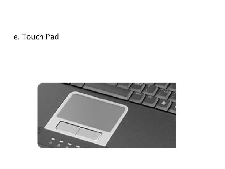 e. Touch Pad 