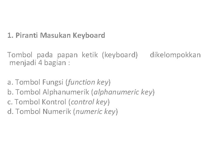 1. Piranti Masukan Keyboard Tombol pada papan ketik (keyboard) menjadi 4 bagian : dikelompokkan