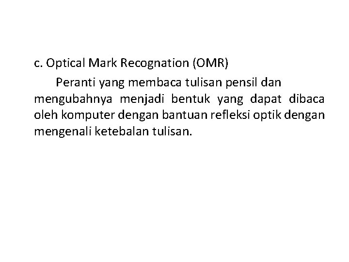 c. Optical Mark Recognation (OMR) Peranti yang membaca tulisan pensil dan mengubahnya menjadi bentuk