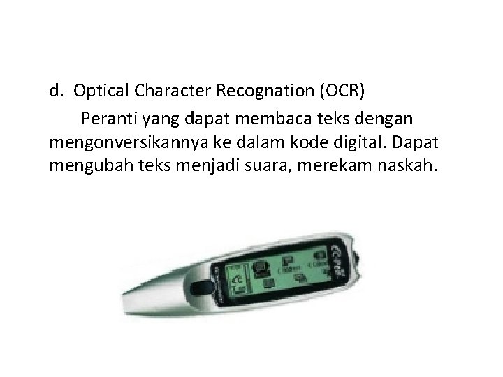 d. Optical Character Recognation (OCR) Peranti yang dapat membaca teks dengan mengonversikannya ke dalam