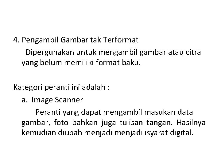 4. Pengambil Gambar tak Terformat Dipergunakan untuk mengambil gambar atau citra yang belum memiliki