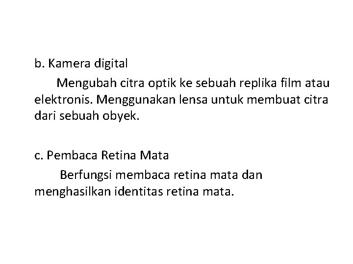 b. Kamera digital Mengubah citra optik ke sebuah replika film atau elektronis. Menggunakan lensa