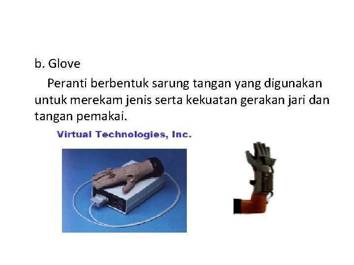 b. Glove Peranti berbentuk sarung tangan yang digunakan untuk merekam jenis serta kekuatan gerakan