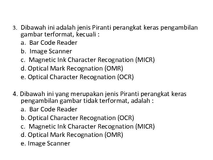 3. Dibawah ini adalah jenis Piranti perangkat keras pengambilan gambar terformat, kecuali : a.