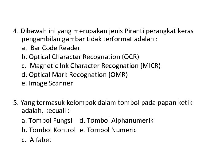 4. Dibawah ini yang merupakan jenis Piranti perangkat keras pengambilan gambar tidak terformat adalah