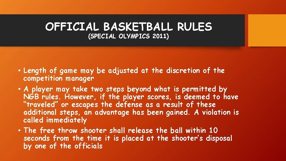 OFFICIAL BASKETBALL RULES (SPECIAL OLYMPICS 2011) • Length of game may be adjusted at