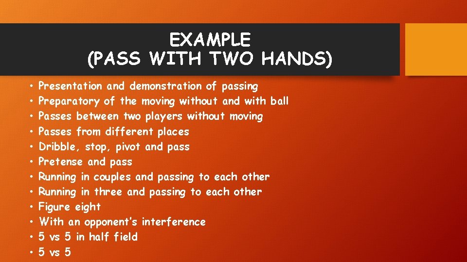 EXAMPLE (PASS WITH TWO HANDS) • • • Presentation and demonstration of passing Preparatory