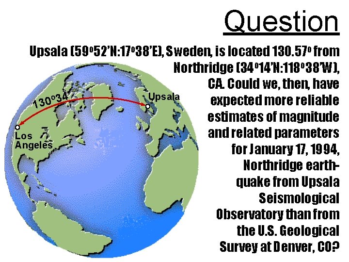 Question Upsala (59 o 52’N: 17 o 38’E), Sweden, is located 130. 57 o