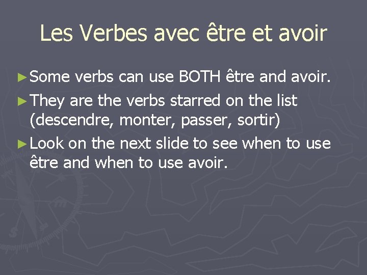 Les Verbes avec être et avoir ► Some verbs can use BOTH être and