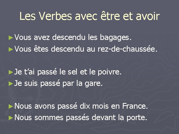 Les Verbes avec être et avoir ► Vous avez descendu les bagages. ► Vous