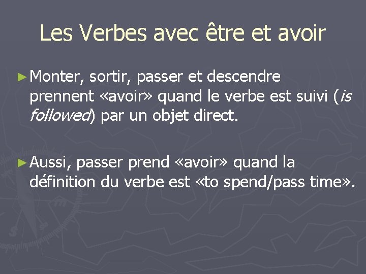 Les Verbes avec être et avoir ► Monter, sortir, passer et descendre prennent «avoir»